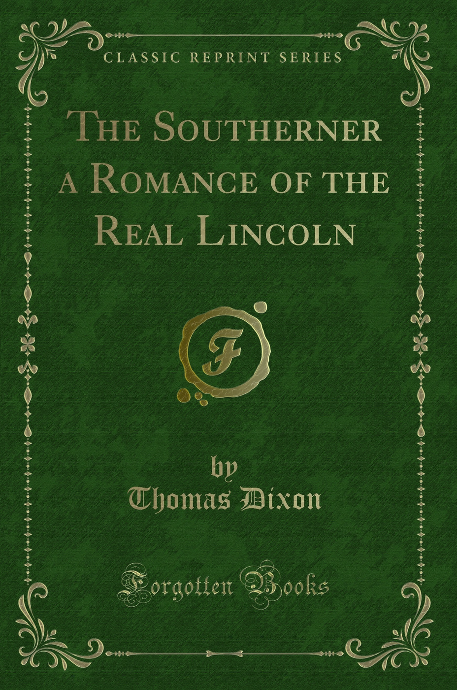 The Southerner a Romance of the Real Lincoln (Classic Reprint)