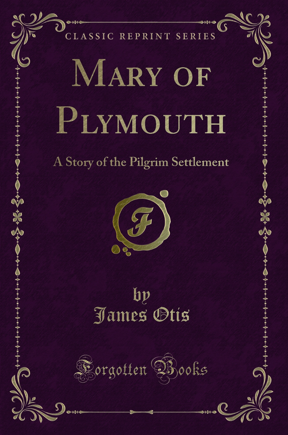 Mary of Plymouth: A Story of the Pilgrim Settlement (Classic Reprint)