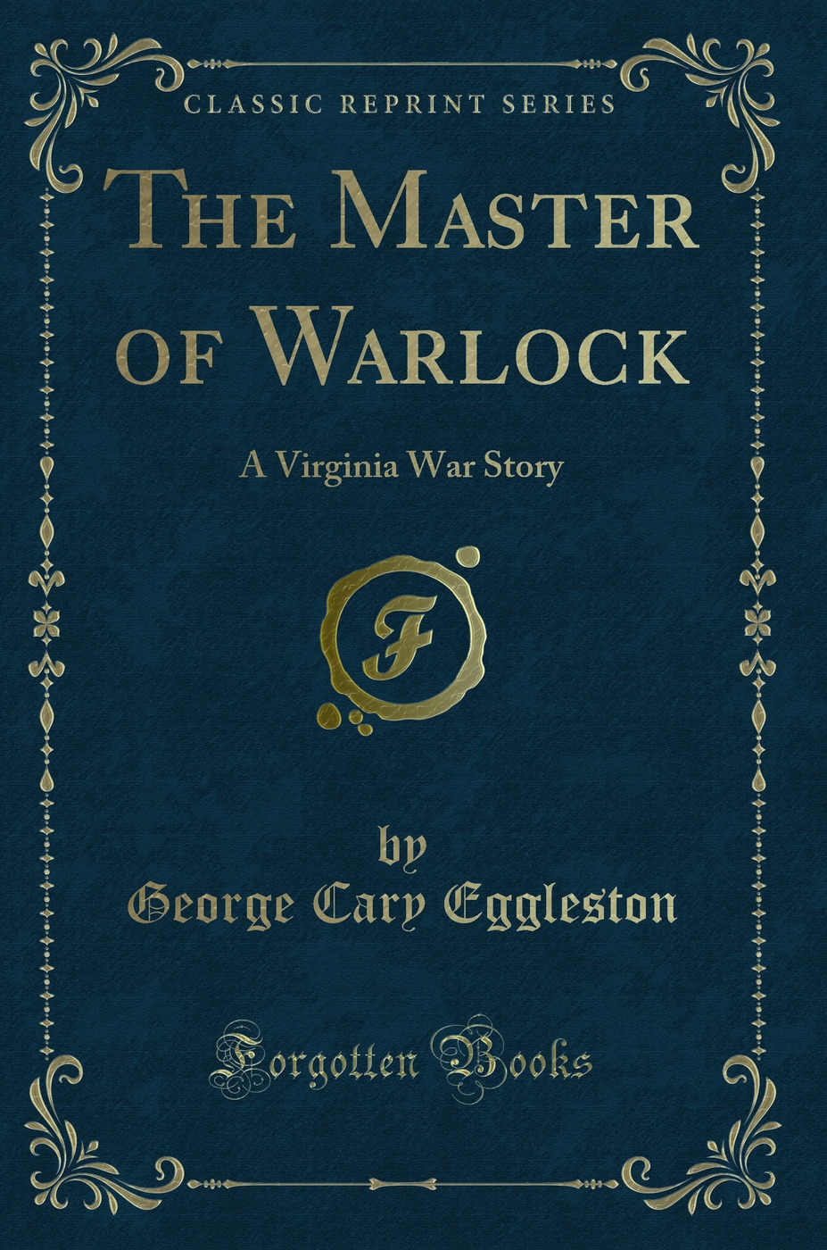 The Master of Warlock: A Virginia War Story (Classic Reprint)