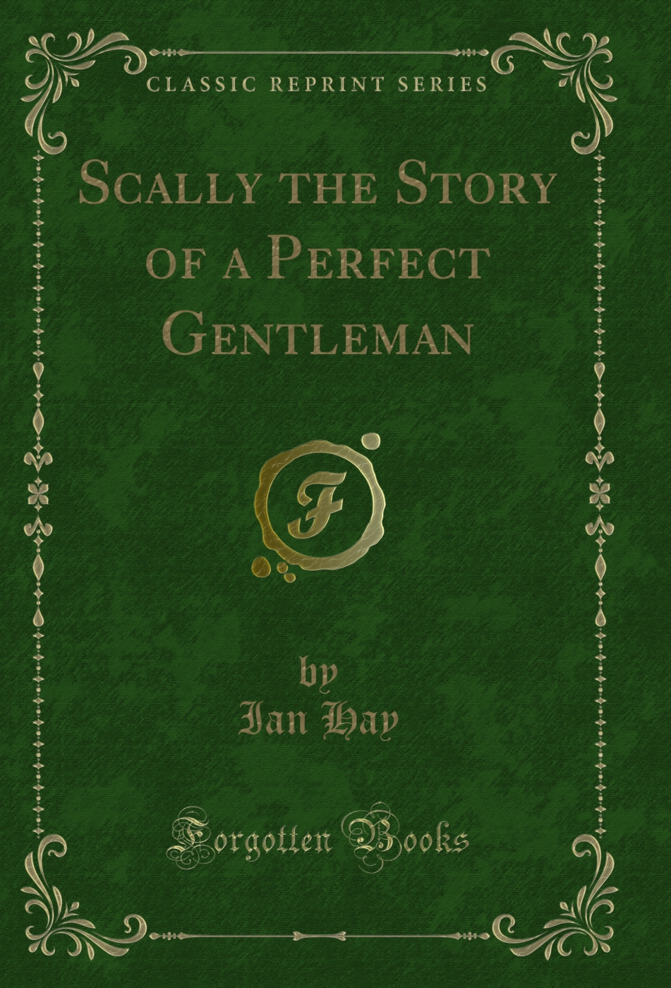 Scally the Story of a Perfect Gentleman (Classic Reprint)