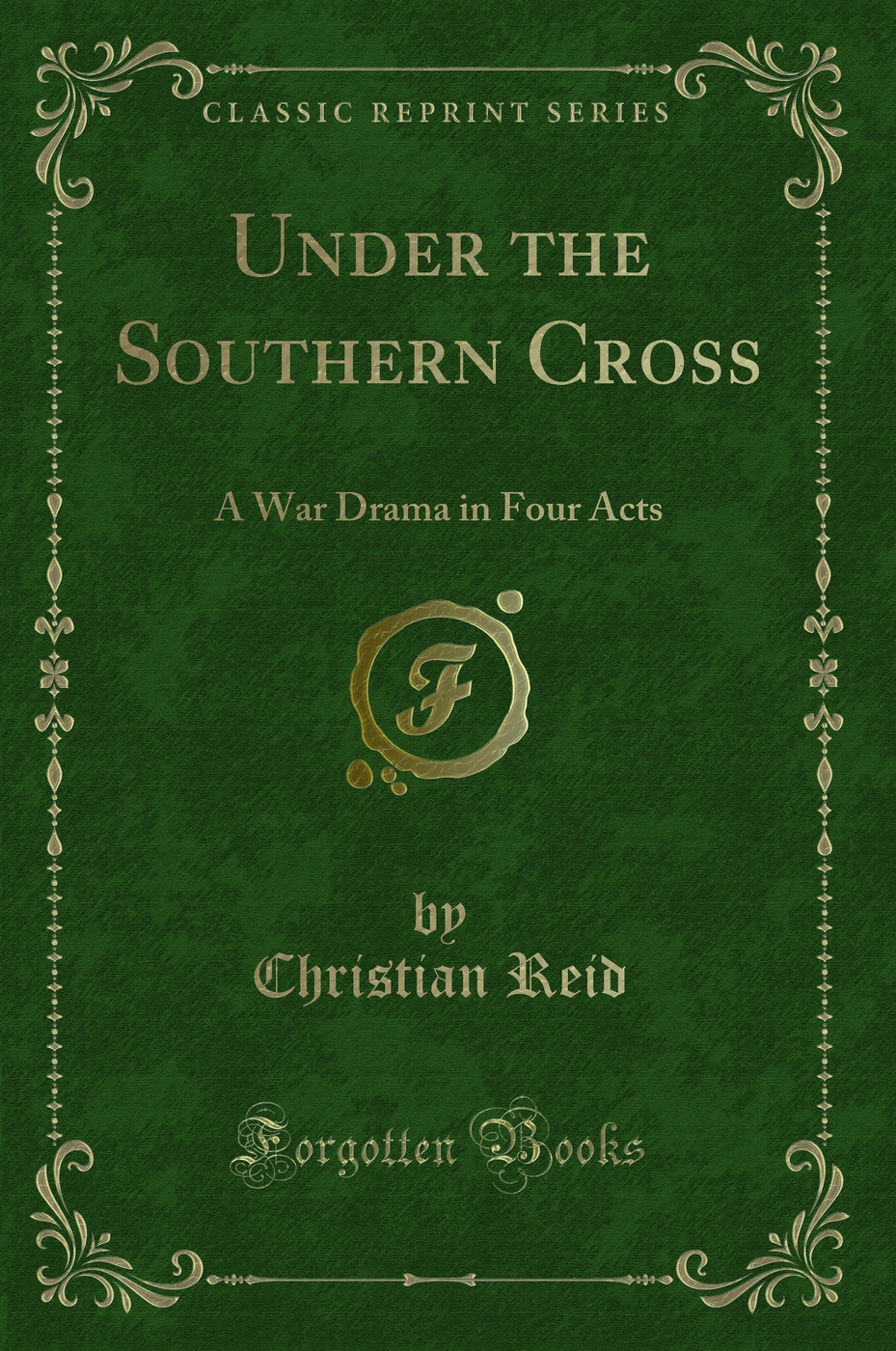 Under the Southern Cross: A War Drama in Four Acts (Classic Reprint)