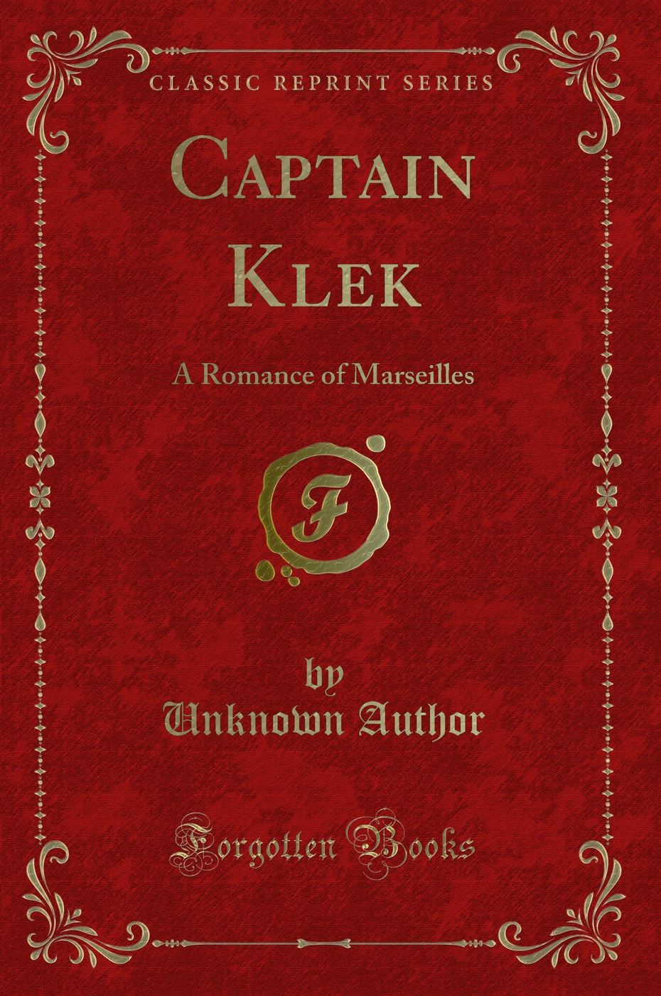 Captain Klek: A Romance of Marseilles (Classic Reprint)