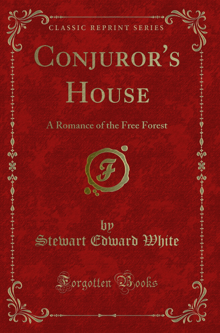 Conjuror's House: A Romance of the Free Forest (Classic Reprint)