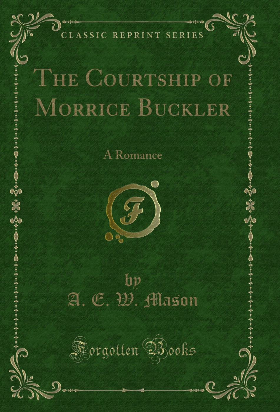 The Courtship of Morrice Buckler: A Romance (Classic Reprint)