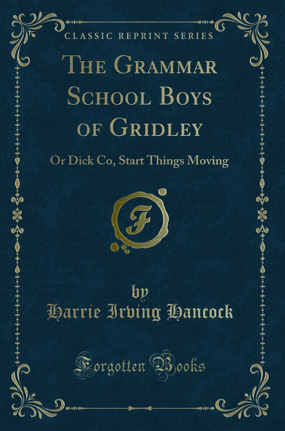 The Grammar School Boys of Gridley: Or Dick Co, Start Things Moving (Classic Reprint)