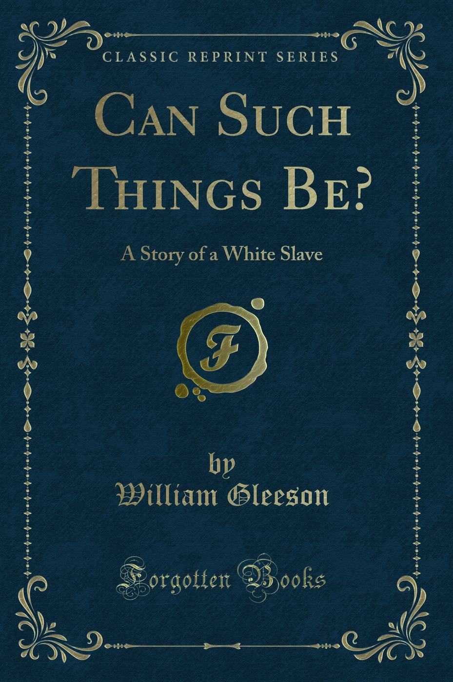 Can Such Things Be?: A Story of a White Slave (Classic Reprint)