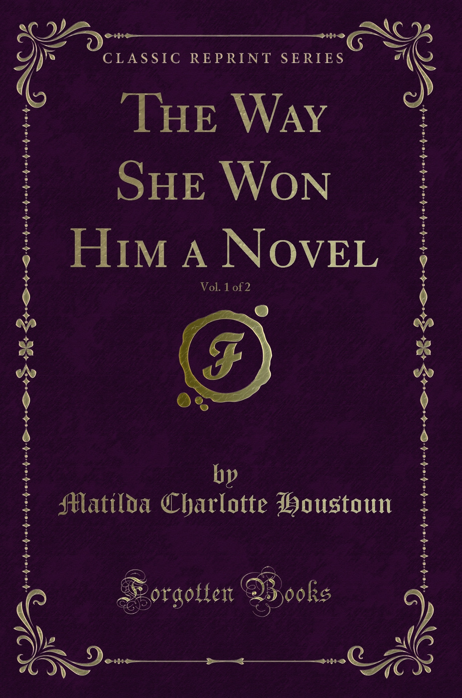 The Way She Won Him a Novel, Vol. 1 of 2 (Classic Reprint)