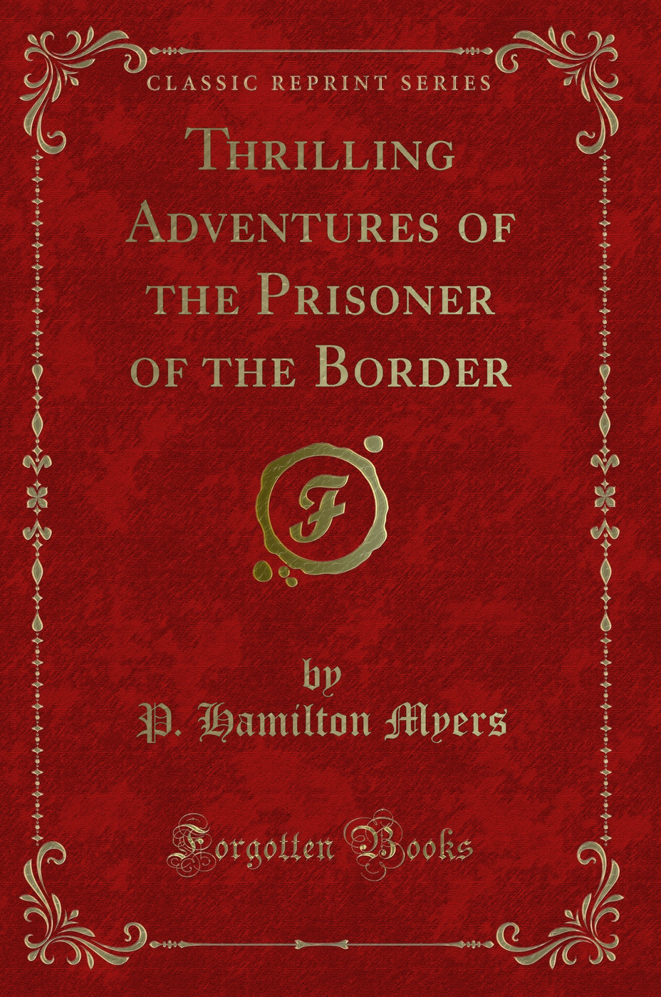 Thrilling Adventures of the Prisoner of the Border (Classic Reprint)