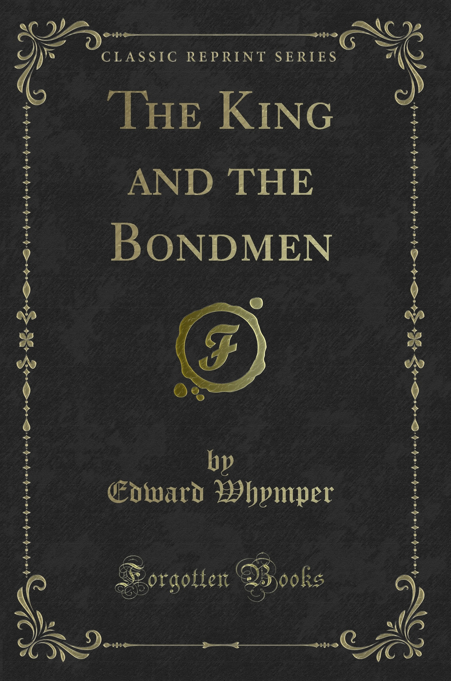 The King and the Bondmen (Classic Reprint)