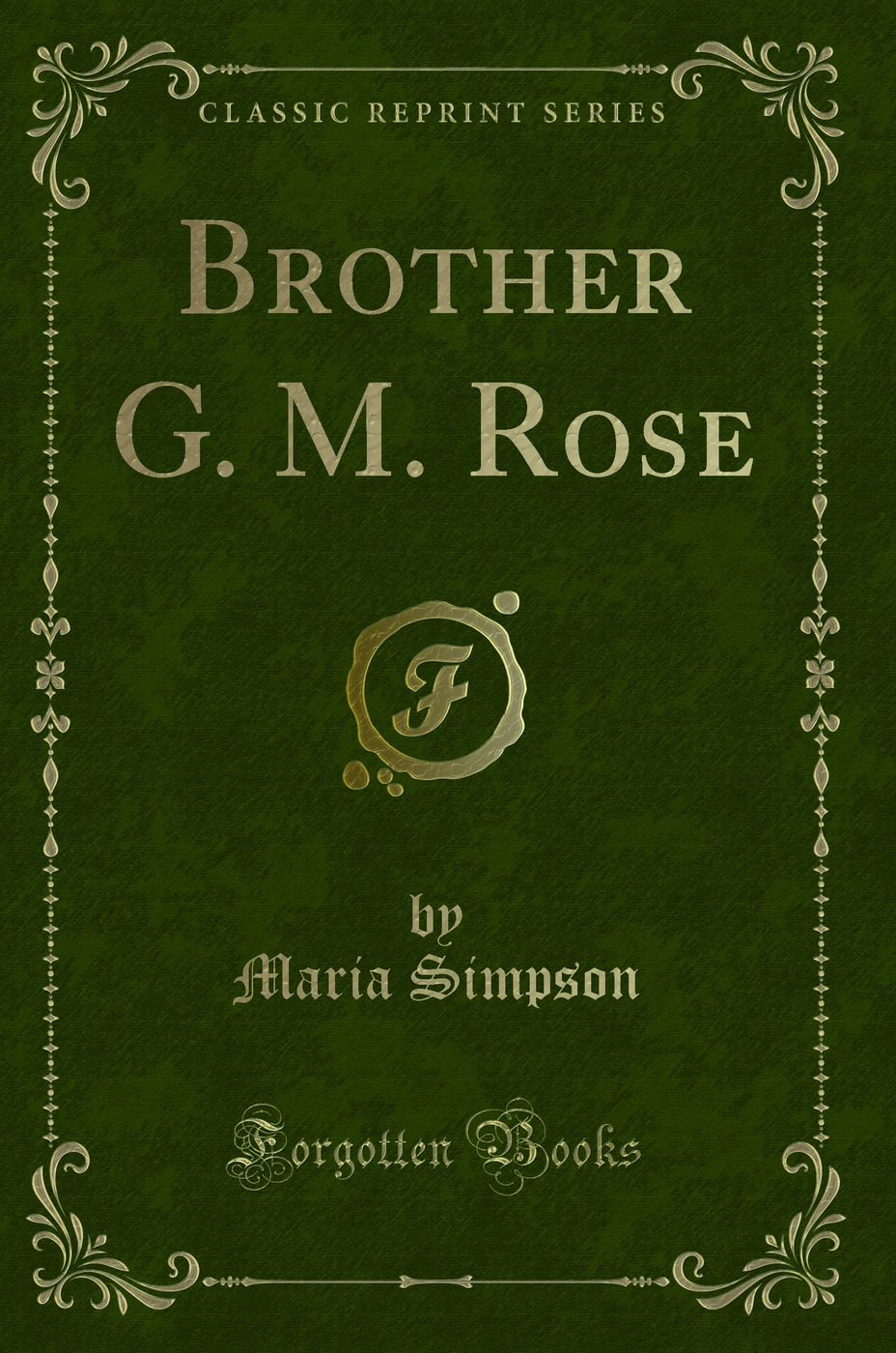 Brother G. M. Rose (Classic Reprint)