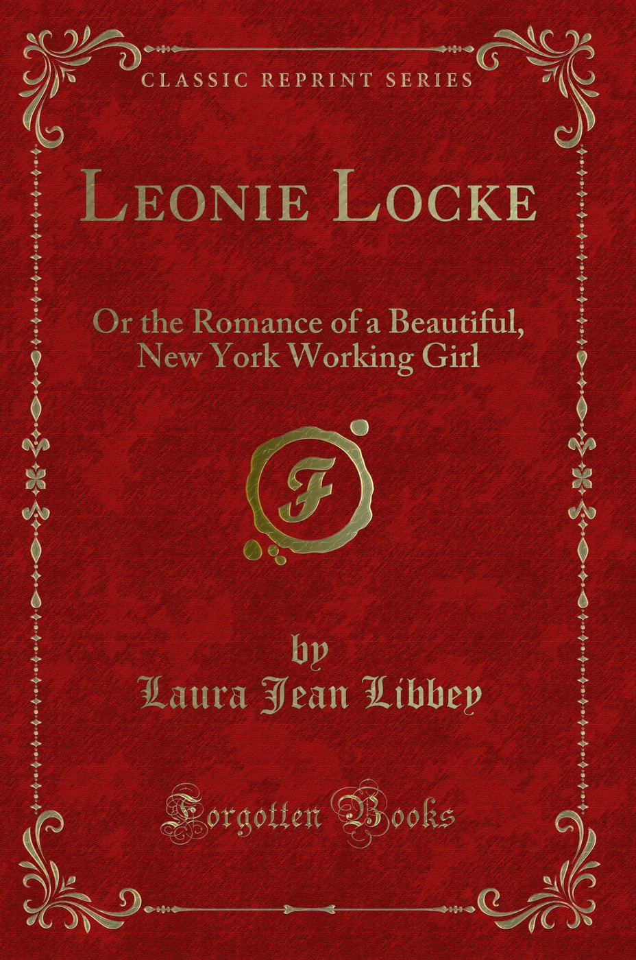 Leonie Locke: Or the Romance of a Beautiful, New York Working Girl (Classic Reprint)