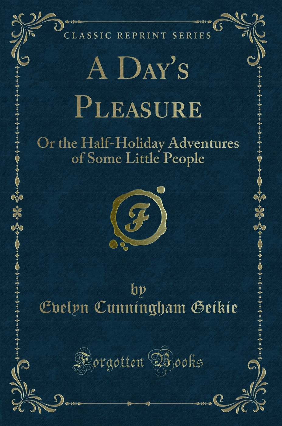 A Day's Pleasure: Or the Half-Holiday Adventures of Some Little People (Classic Reprint)