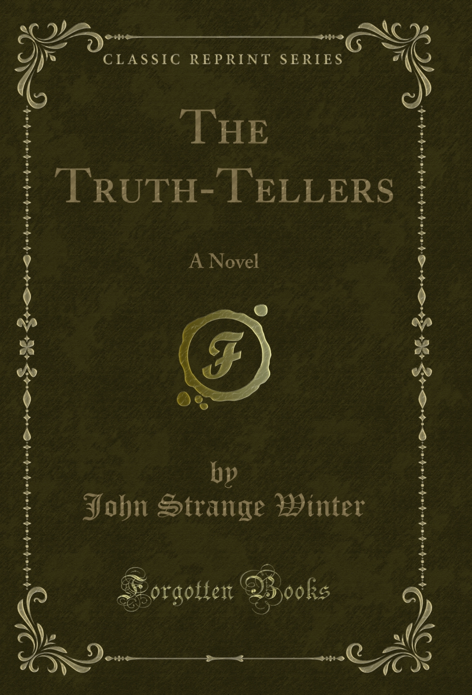 The Truth-Tellers: A Novel (Classic Reprint)
