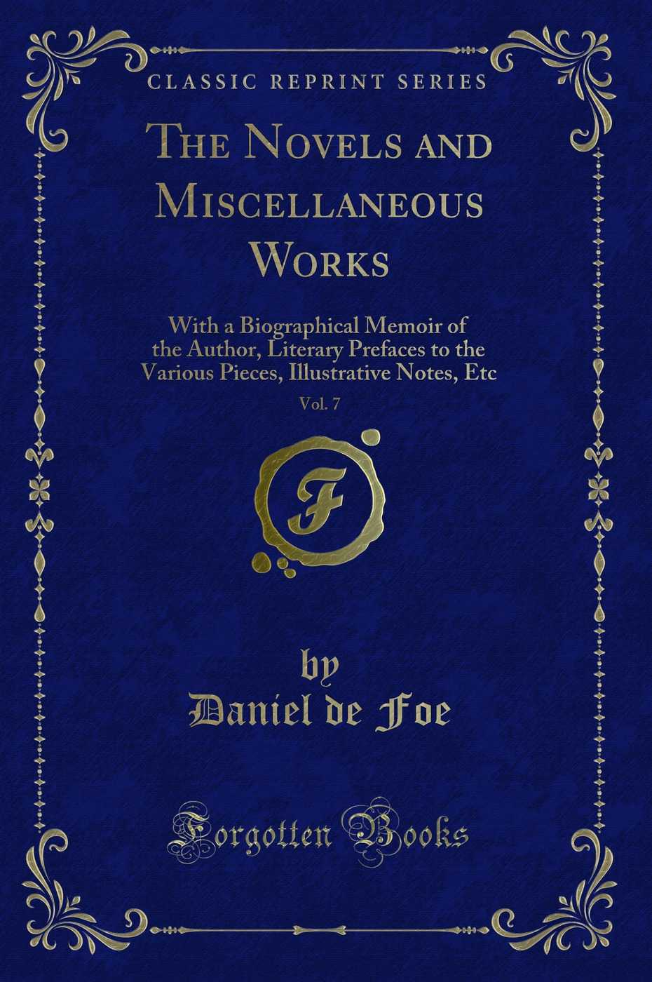 The Novels and Miscellaneous Works, Vol. 7: With a Biographical Memoir of the Author, Literary Prefaces to the Various Pieces, Illustrative Notes, Etc (Classic Reprint)