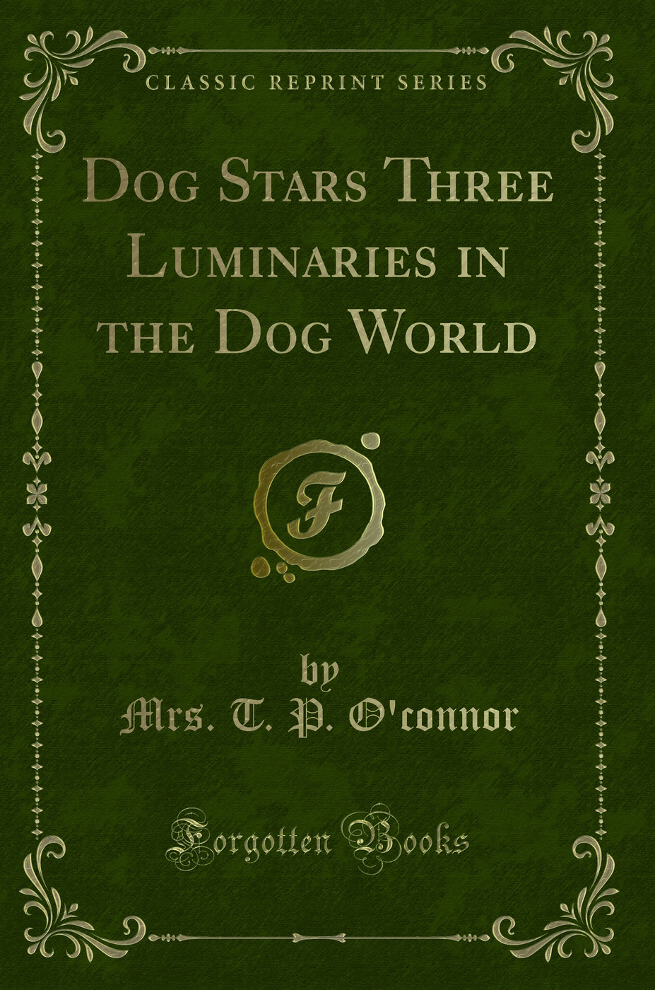 Dog Stars Three Luminaries in the Dog World (Classic Reprint)