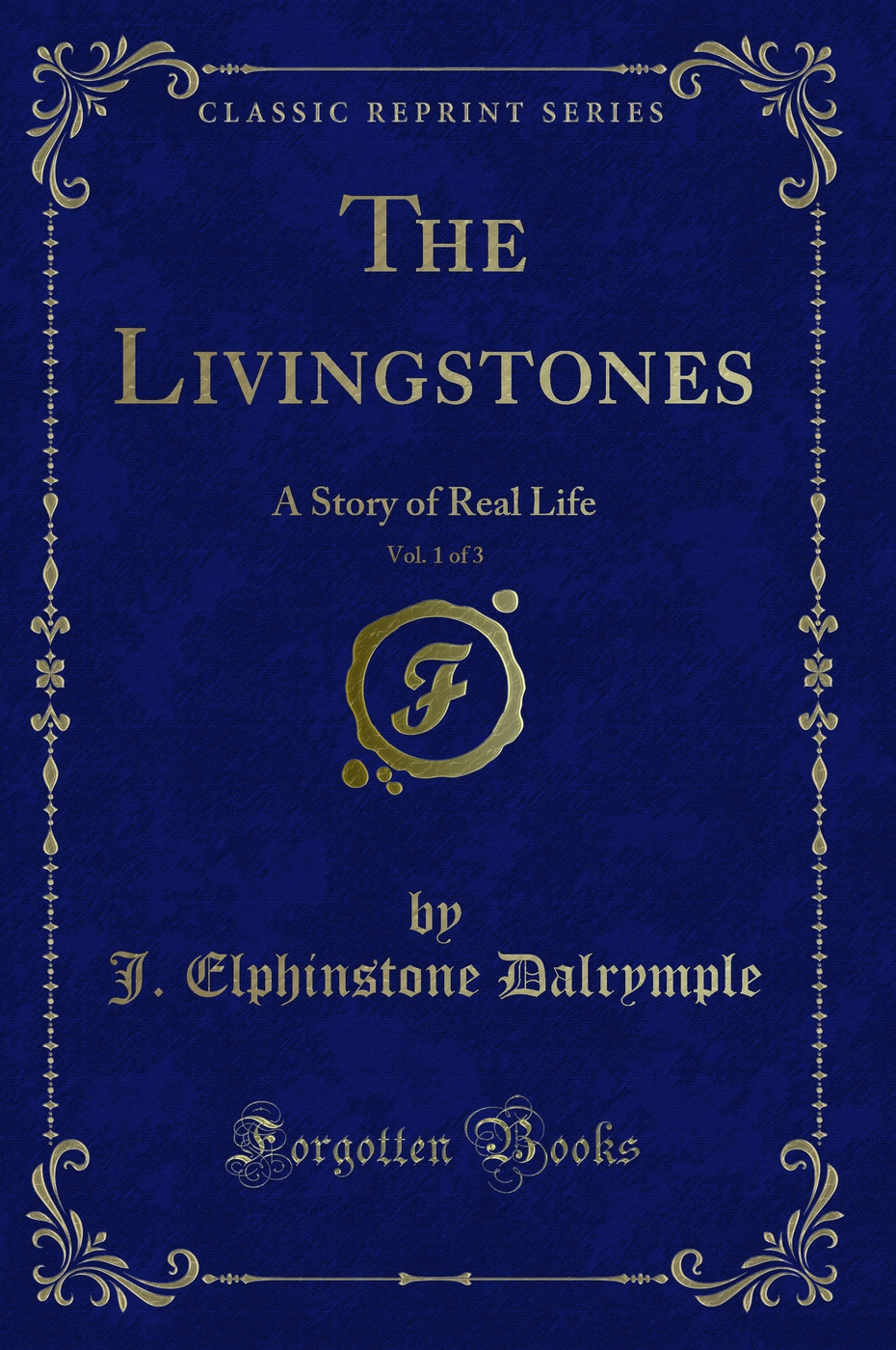 The Livingstones, Vol. 1 of 3: A Story of Real Life (Classic Reprint)