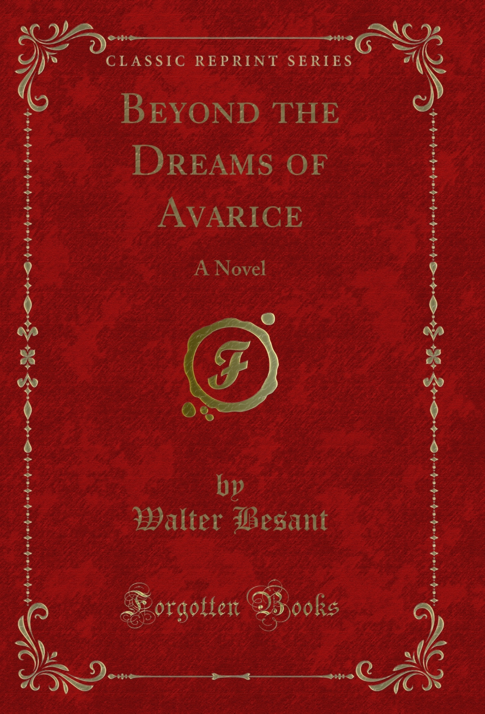 Beyond the Dreams of Avarice: A Novel (Classic Reprint)