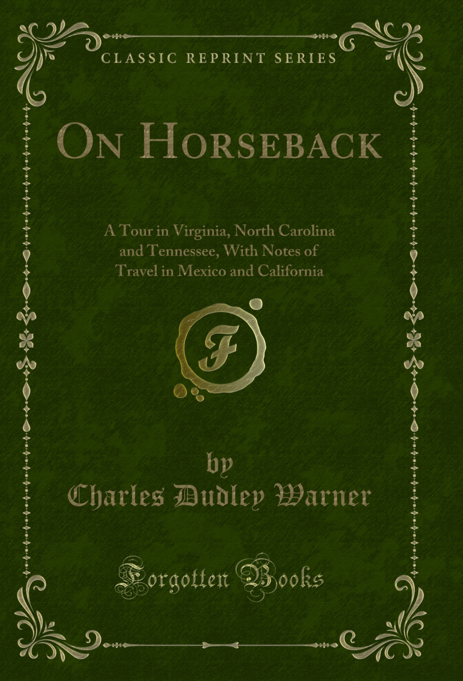 On Horseback: A Tour in Virginia, North Carolina and Tennessee, With Notes of Travel in Mexico and California (Classic Reprint)