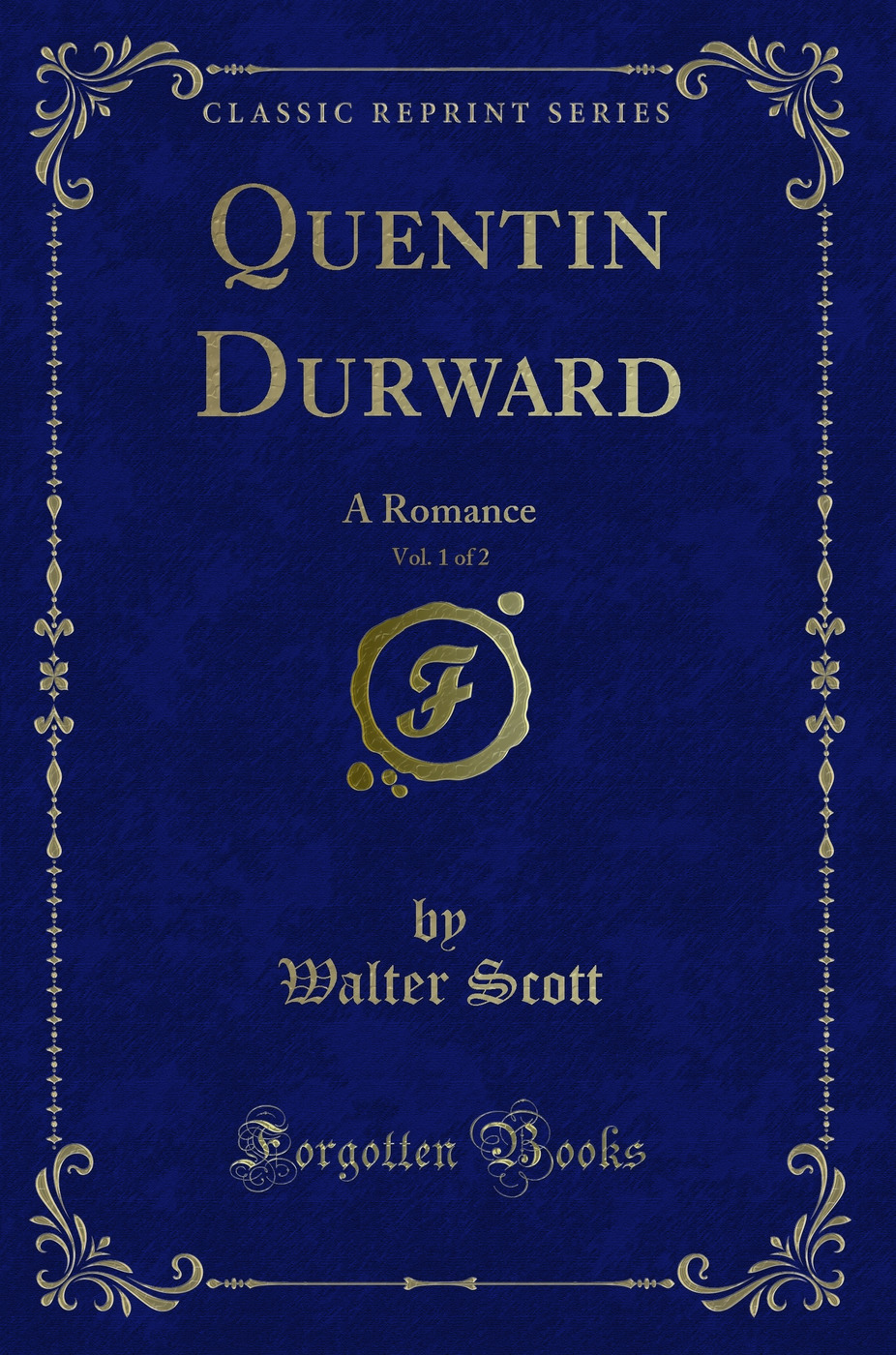 Quentin Durward, Vol. 1 of 2: A Romance (Classic Reprint)