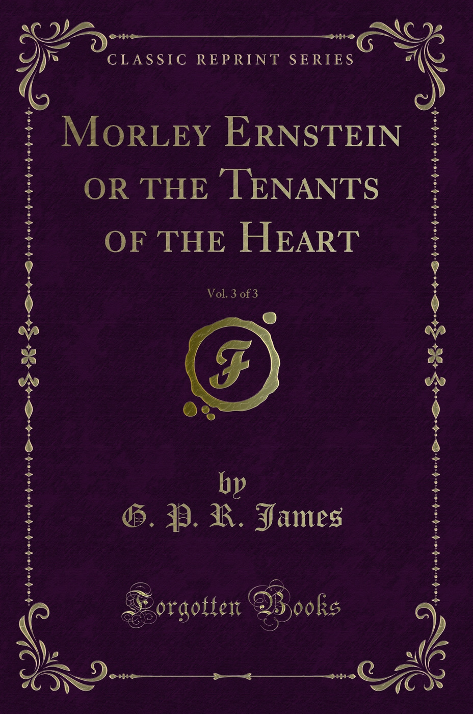 Morley Ernstein or the Tenants of the Heart, Vol. 3 of 3 (Classic Reprint)