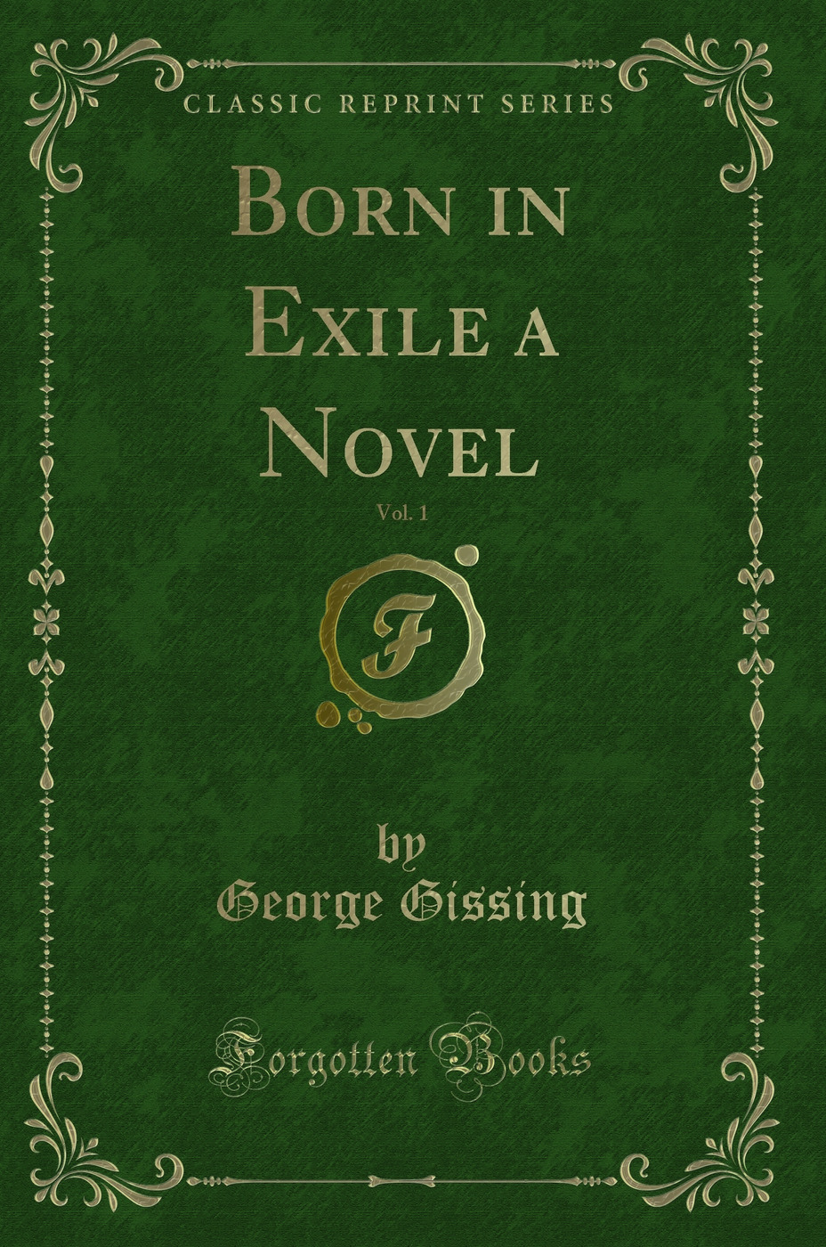 Born in Exile a Novel, Vol. 1 (Classic Reprint)