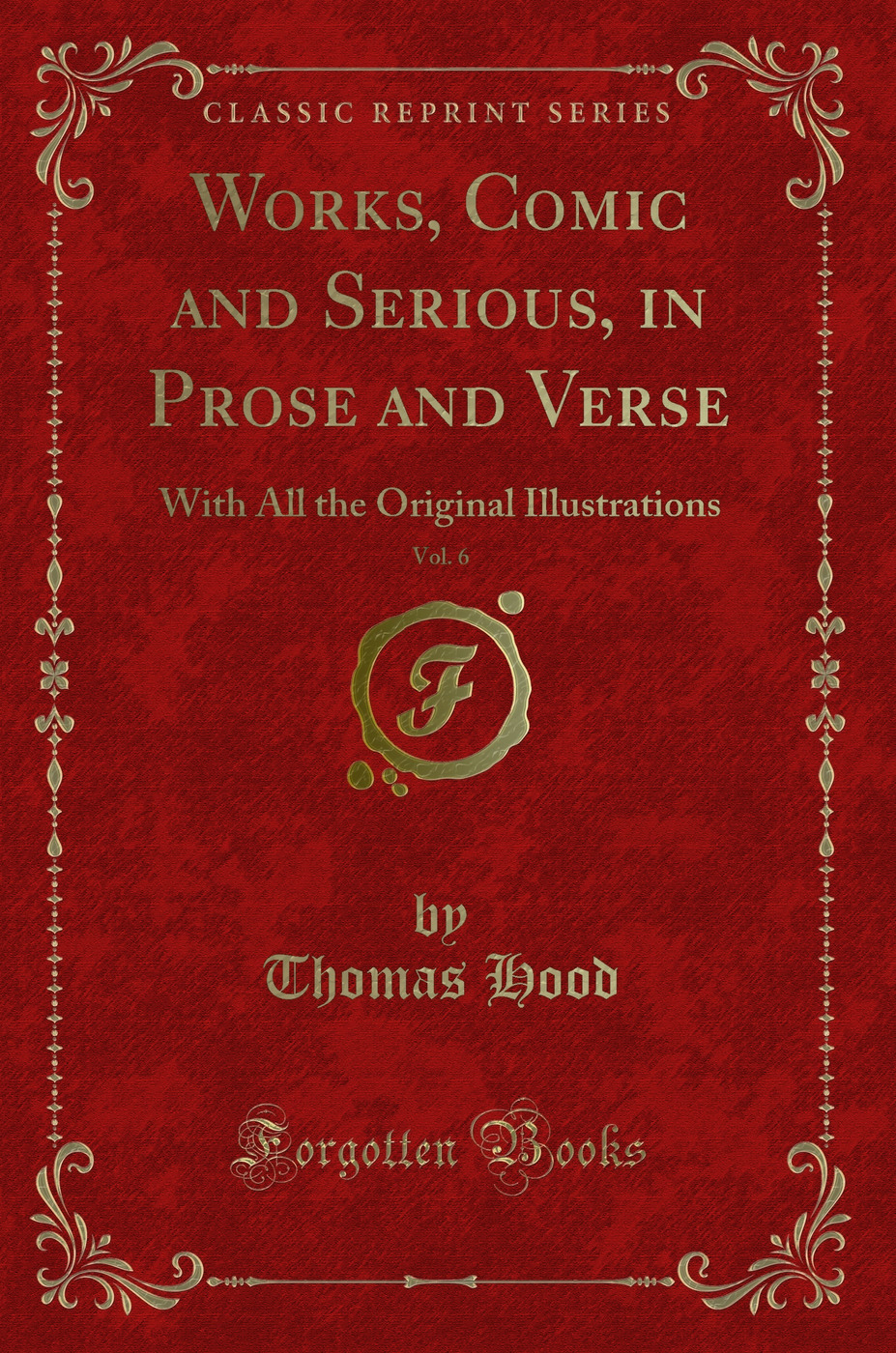 Works, Comic and Serious, in Prose and Verse, Vol. 6: With All the Original Illustrations (Classic Reprint)