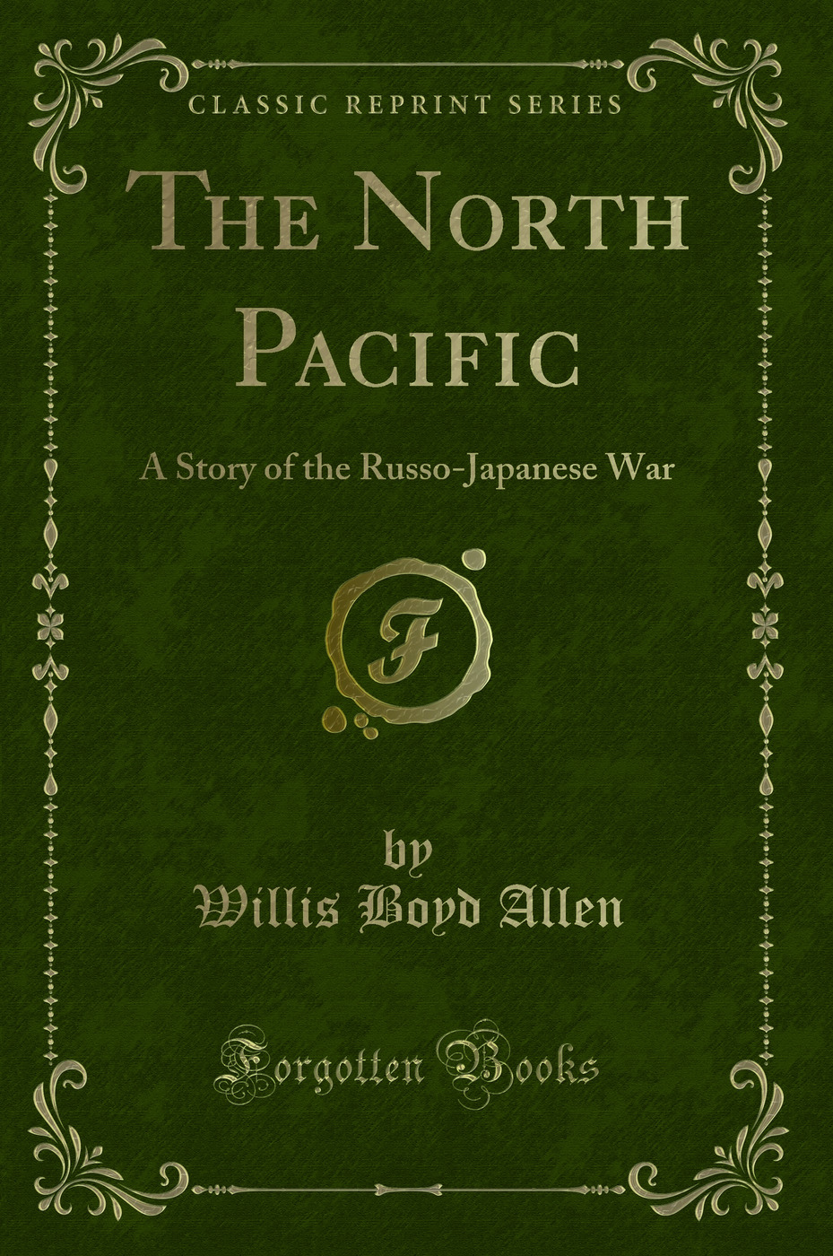 The North Pacific: A Story of the Russo-Japanese War (Classic Reprint)
