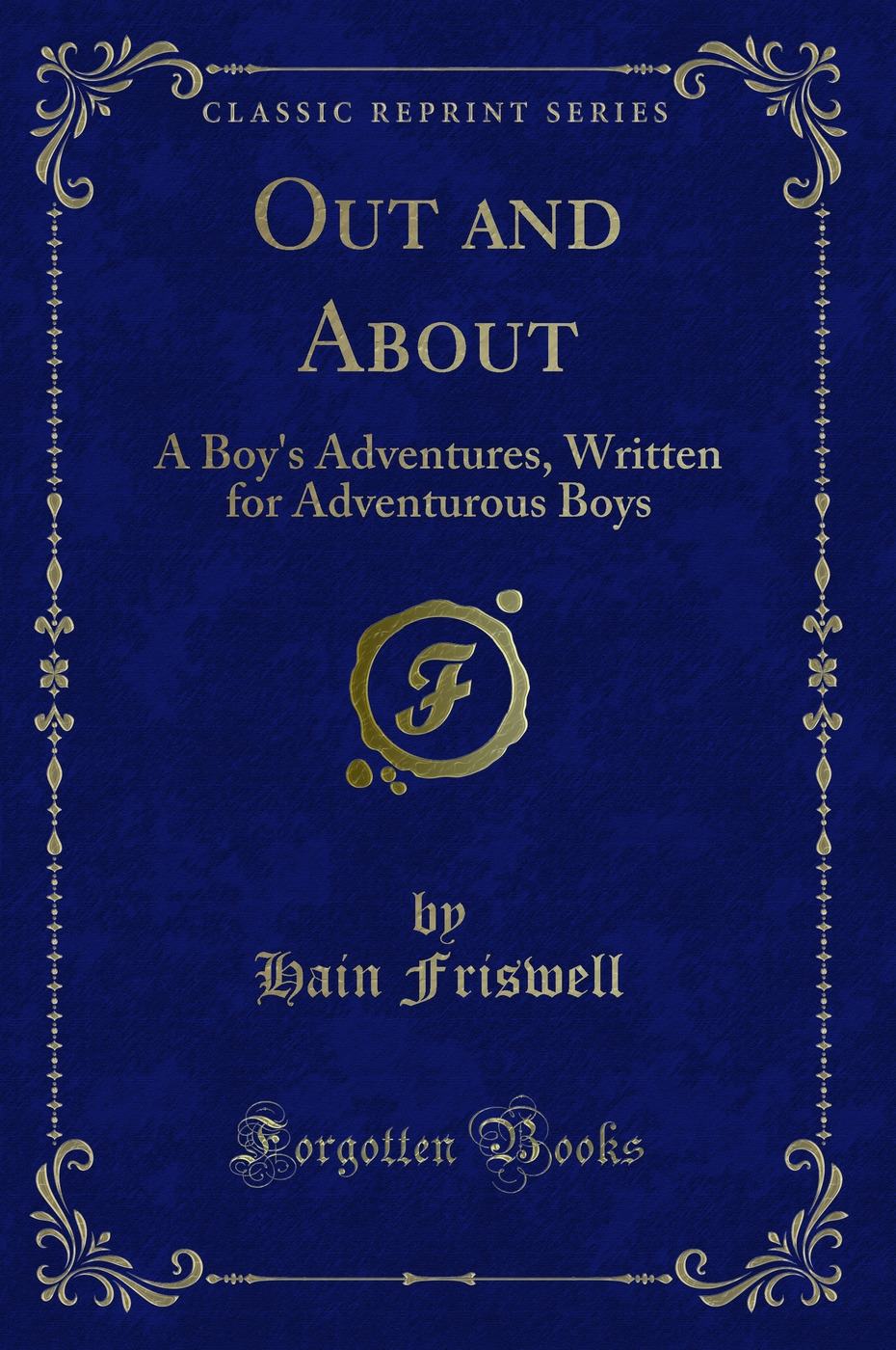 Out and About: A Boy's Adventures, Written for Adventurous Boys (Classic Reprint)