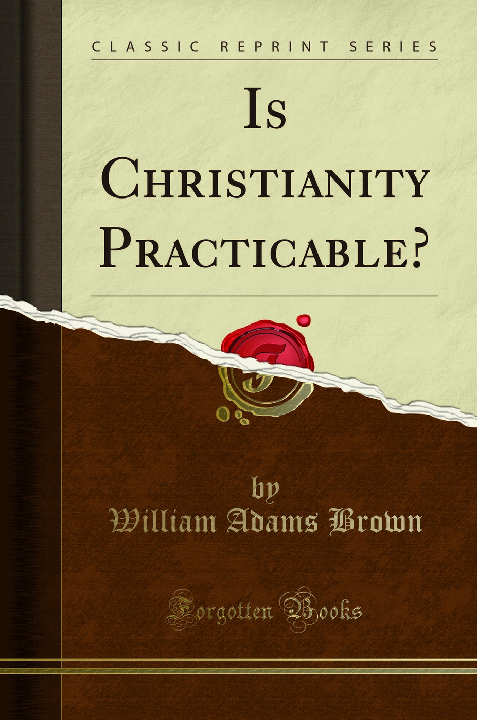 Is Christianity Practicable? (Classic Reprint)