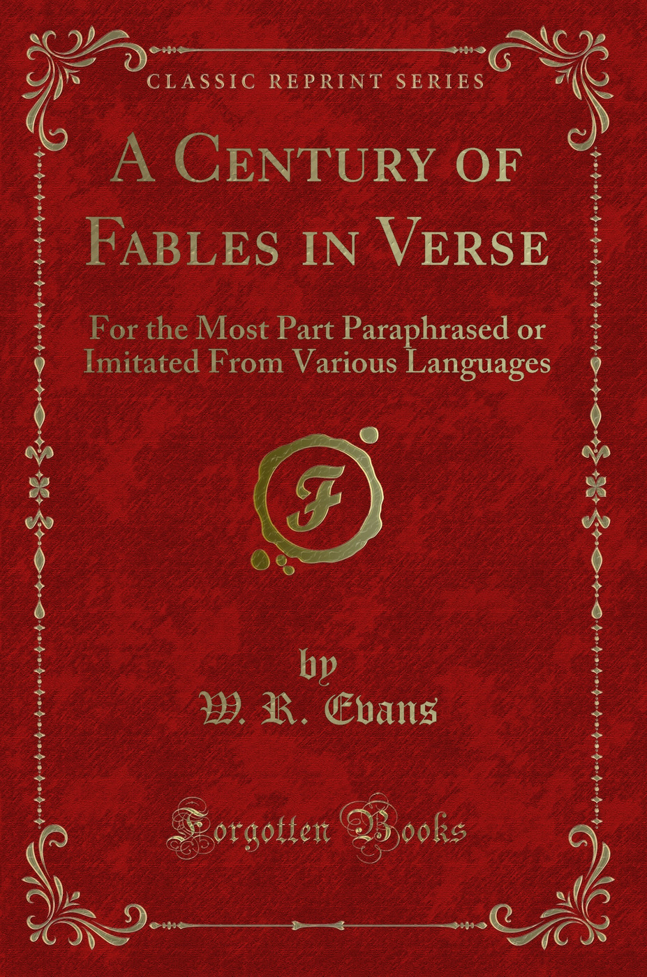 A Century of Fables in Verse: For the Most Part Paraphrased or Imitated From Various Languages (Classic Reprint)