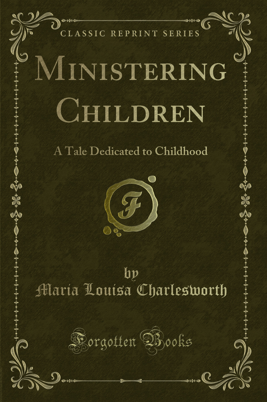 Ministering Children: A Tale Dedicated to Childhood (Classic Reprint)