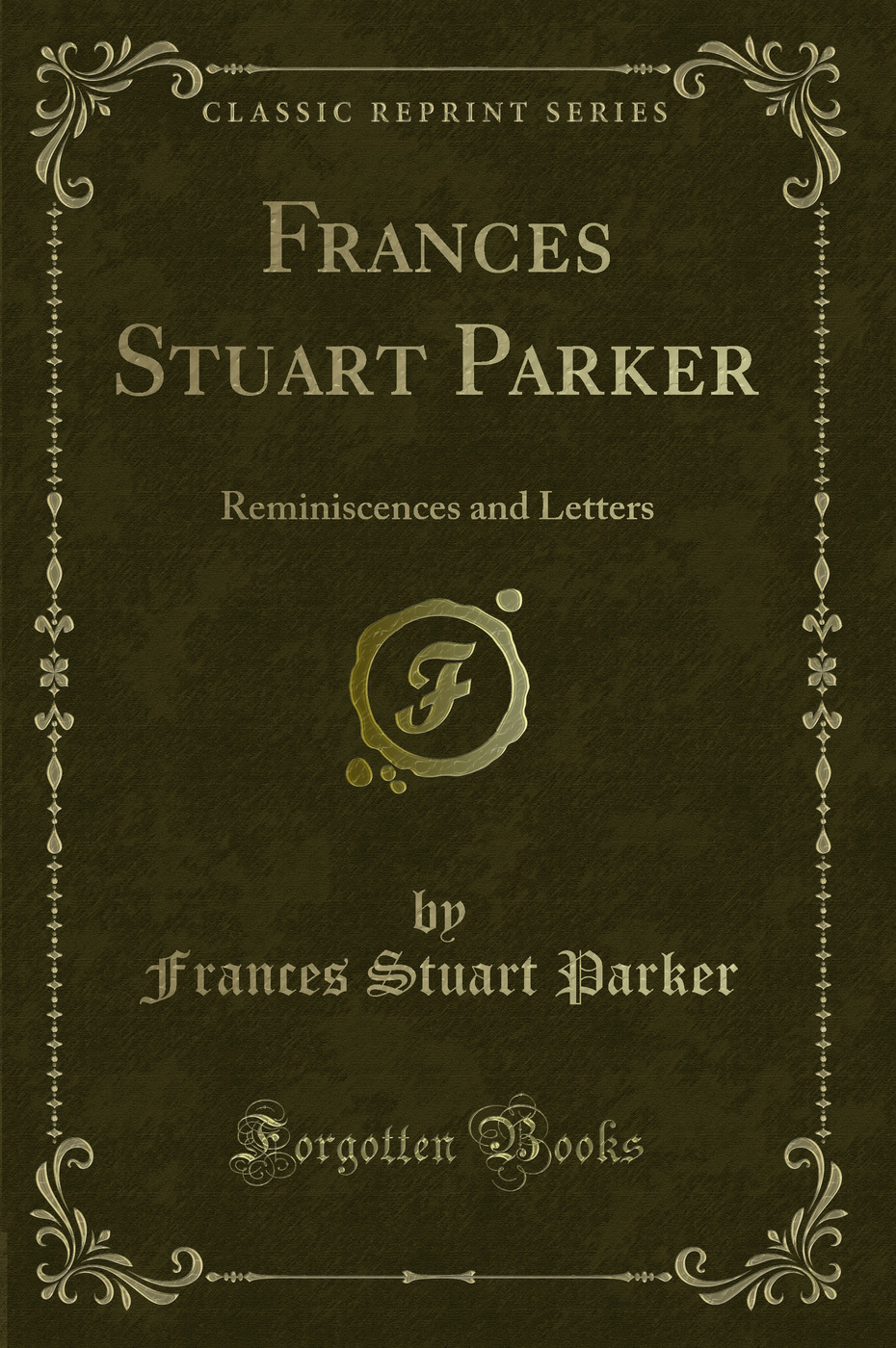 Frances Stuart Parker: Reminiscences and Letters (Classic Reprint)