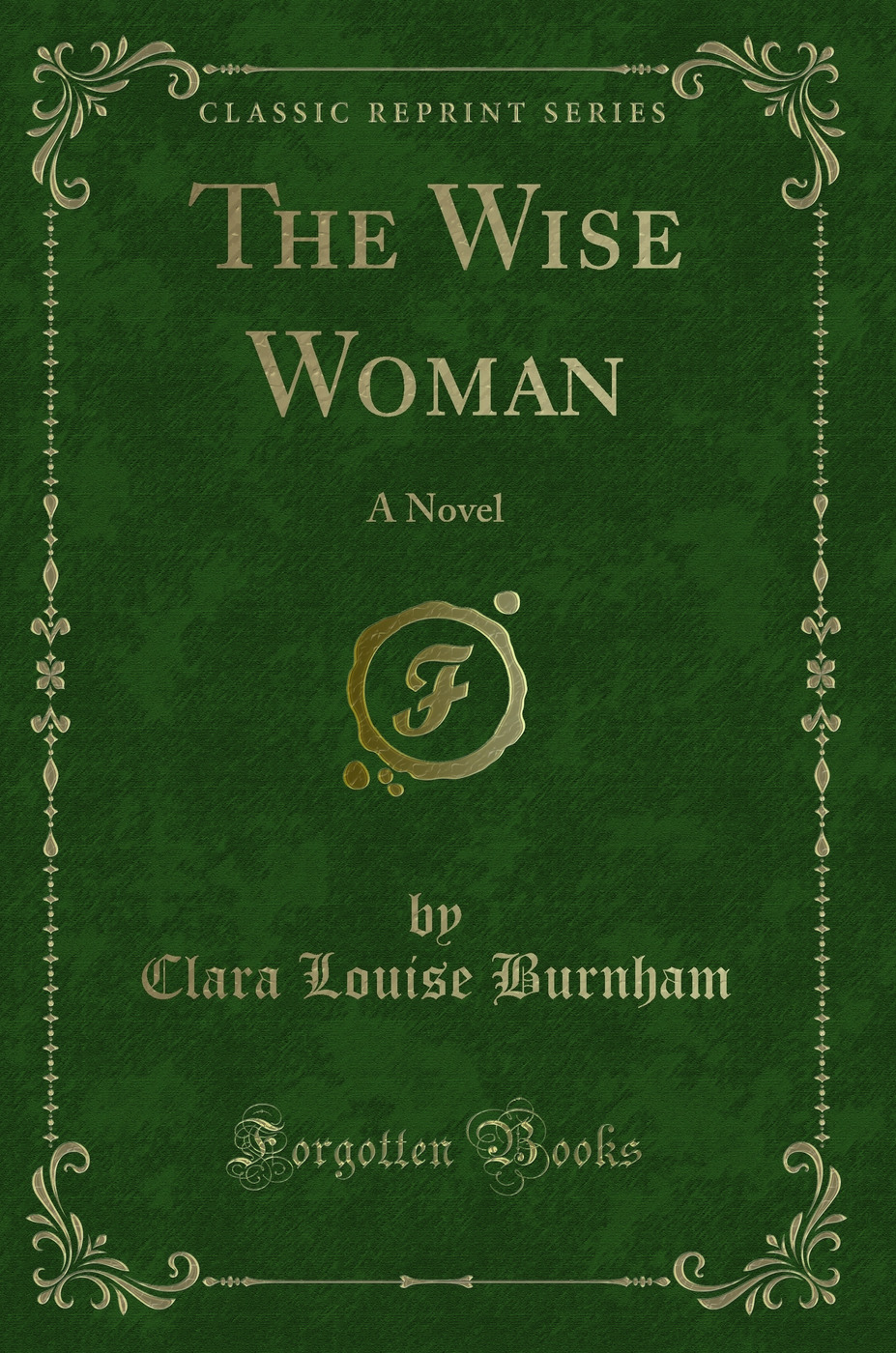 The Wise Woman: A Novel (Classic Reprint)