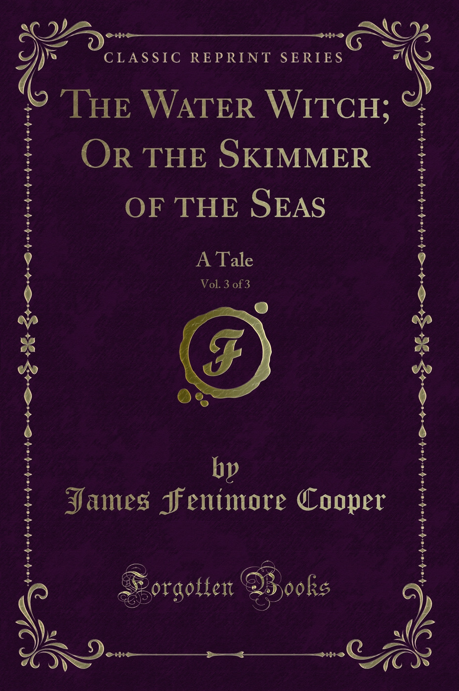 The Water Witch; Or the Skimmer of the Seas, Vol. 3 of 3: A Tale (Classic Reprint)