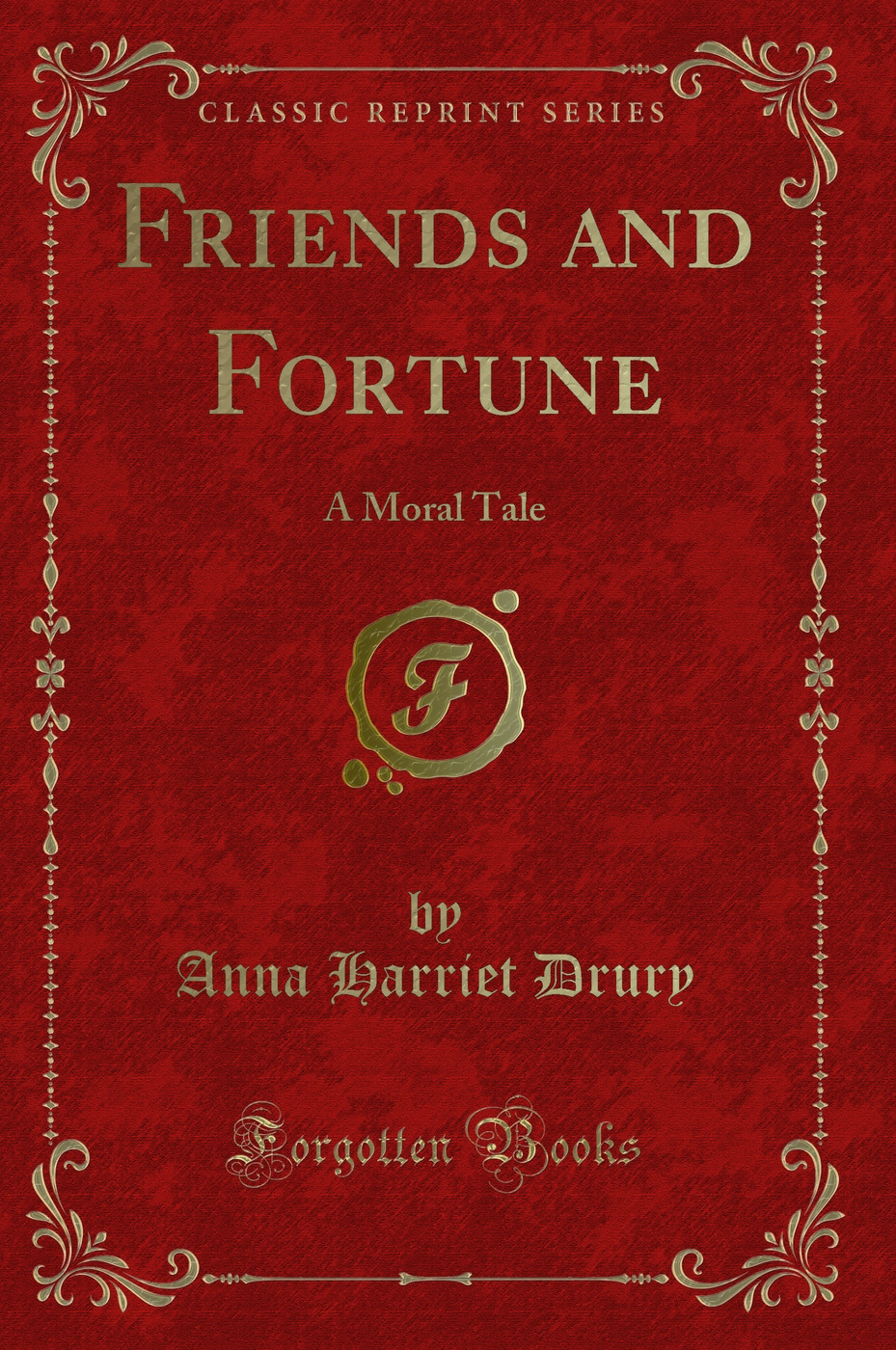 Friends and Fortune: A Moral Tale (Classic Reprint)