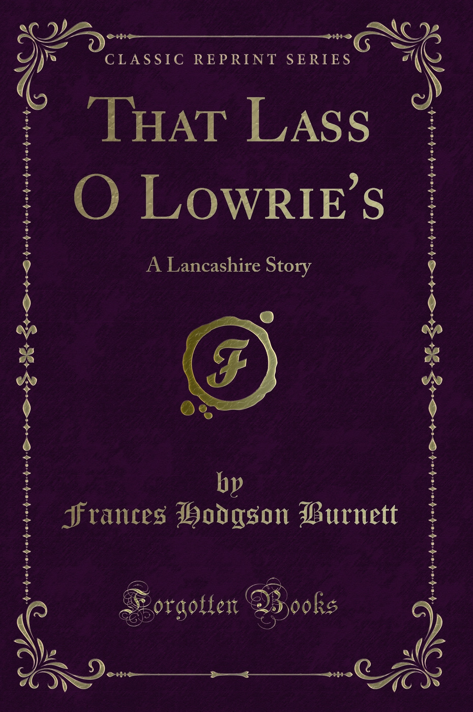 That Lass O Lowrie's: A Lancashire Story (Classic Reprint)