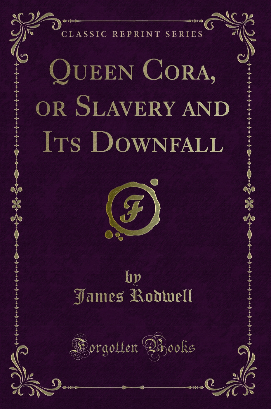 Queen Cora, or Slavery and Its Downfall (Classic Reprint)