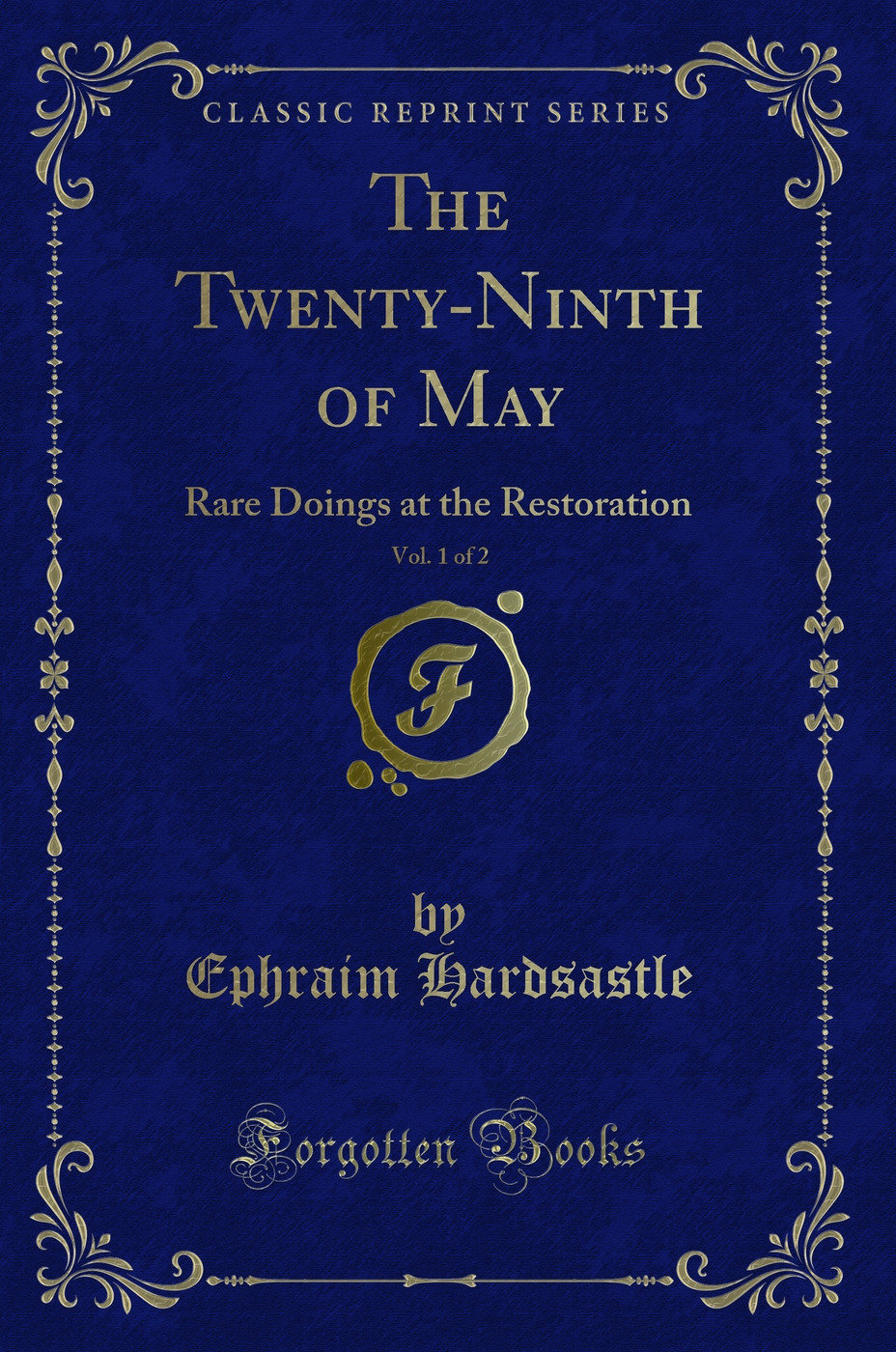 The Twenty-Ninth of May, Vol. 1 of 2: Rare Doings at the Restoration (Classic Reprint)
