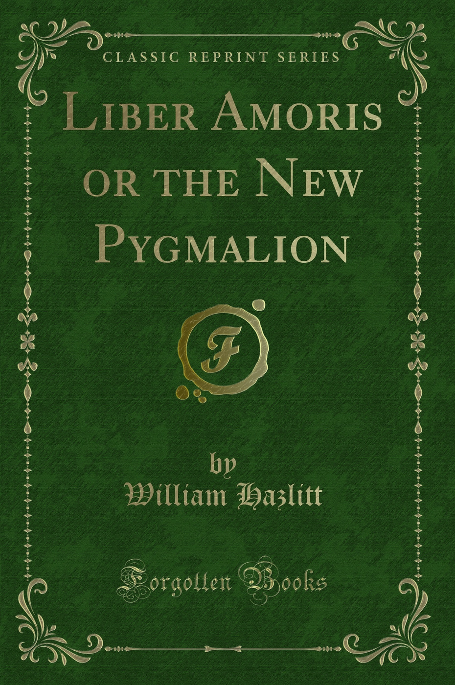 Liber Amoris, or the New Pygmalion (Classic Reprint)