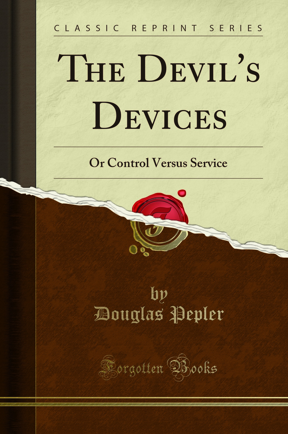The Devil's Devices: Or Control Versus Service (Classic Reprint)