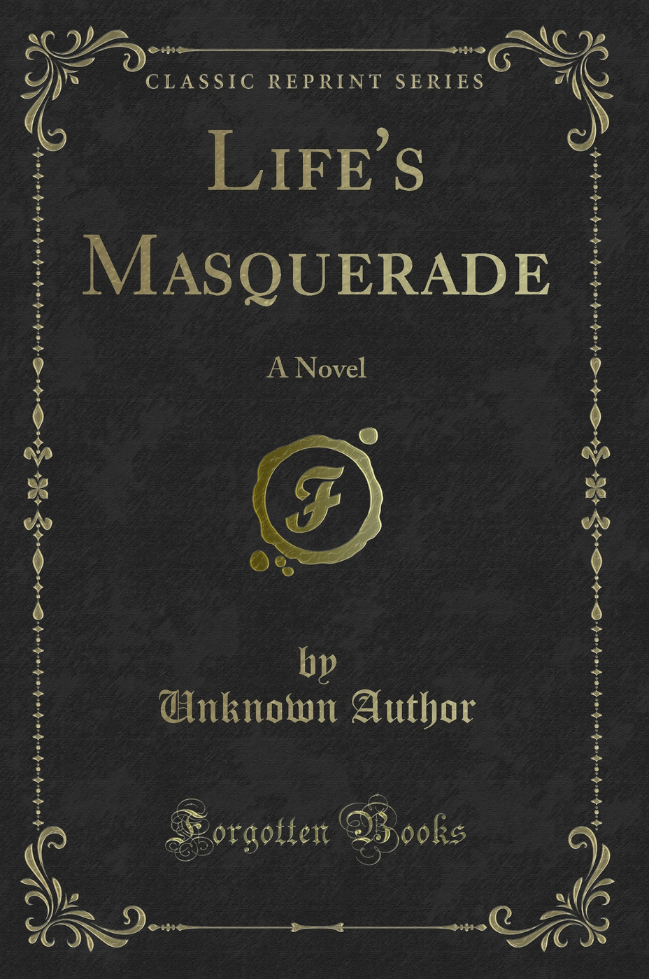 Life's Masquerade: A Novel (Classic Reprint)