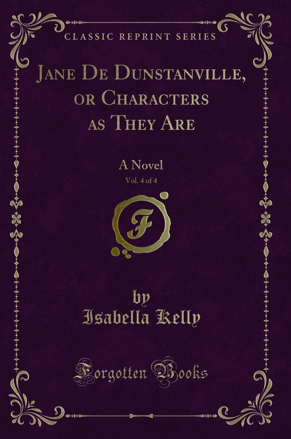 Jane De Dunstanville, or Characters as They Are, Vol. 4 of 4: A Novel (Classic Reprint)