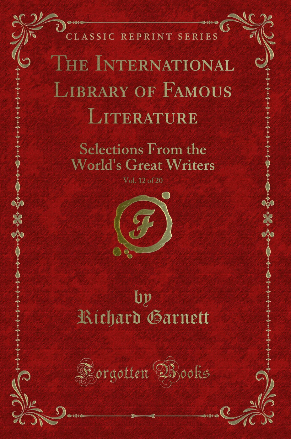 The International Library of Famous Literature, Vol. 12 of 20: Selections From the World's Great Writers (Classic Reprint)