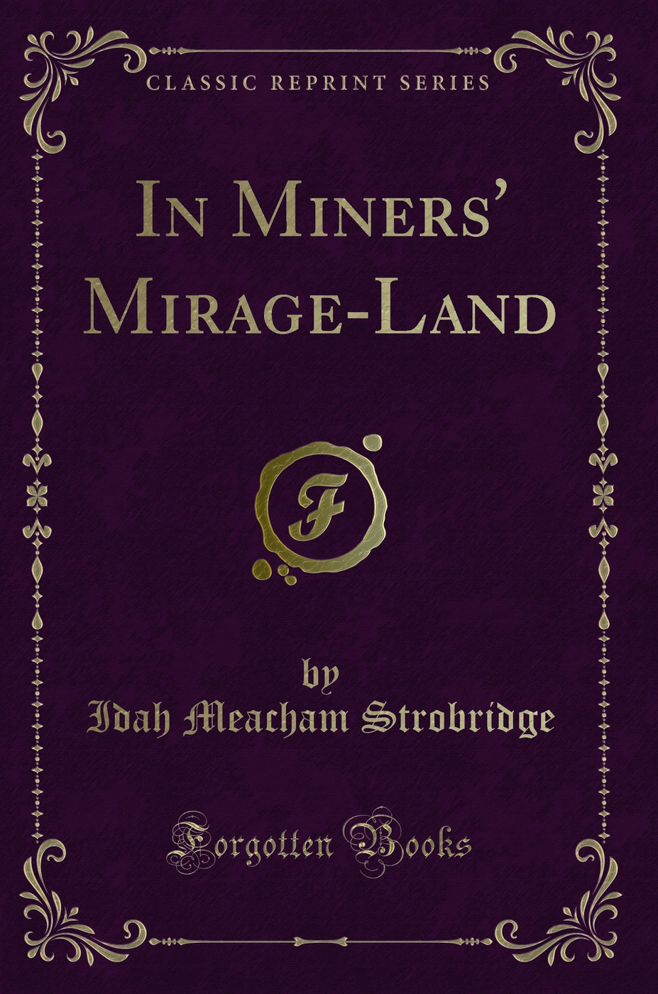 In Miners' Mirage-Land (Classic Reprint)