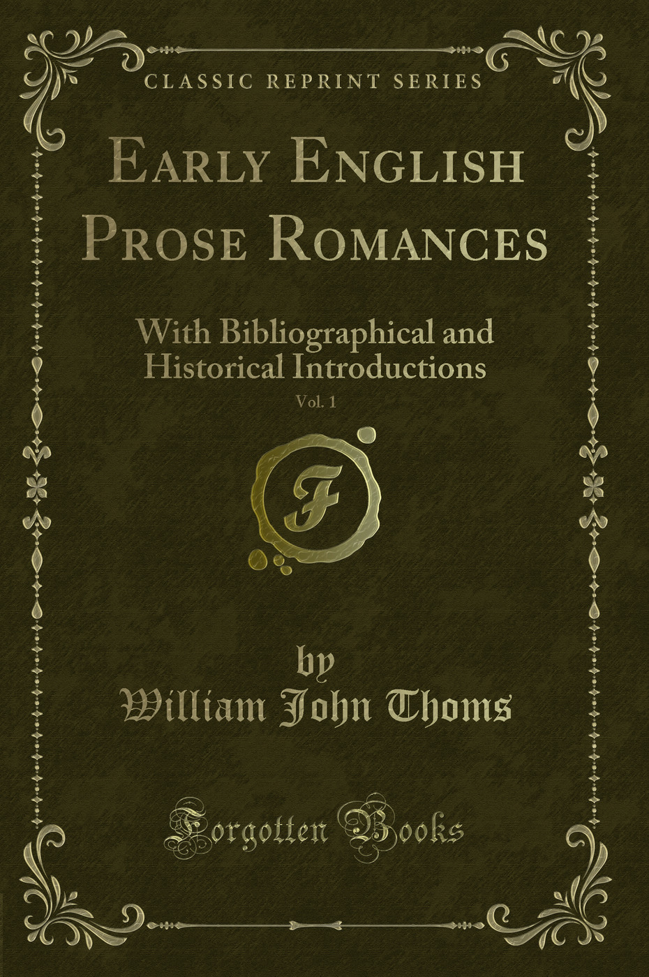 Early English Prose Romances, Vol. 1: With Bibliographical and Historical Introductions (Classic Reprint)