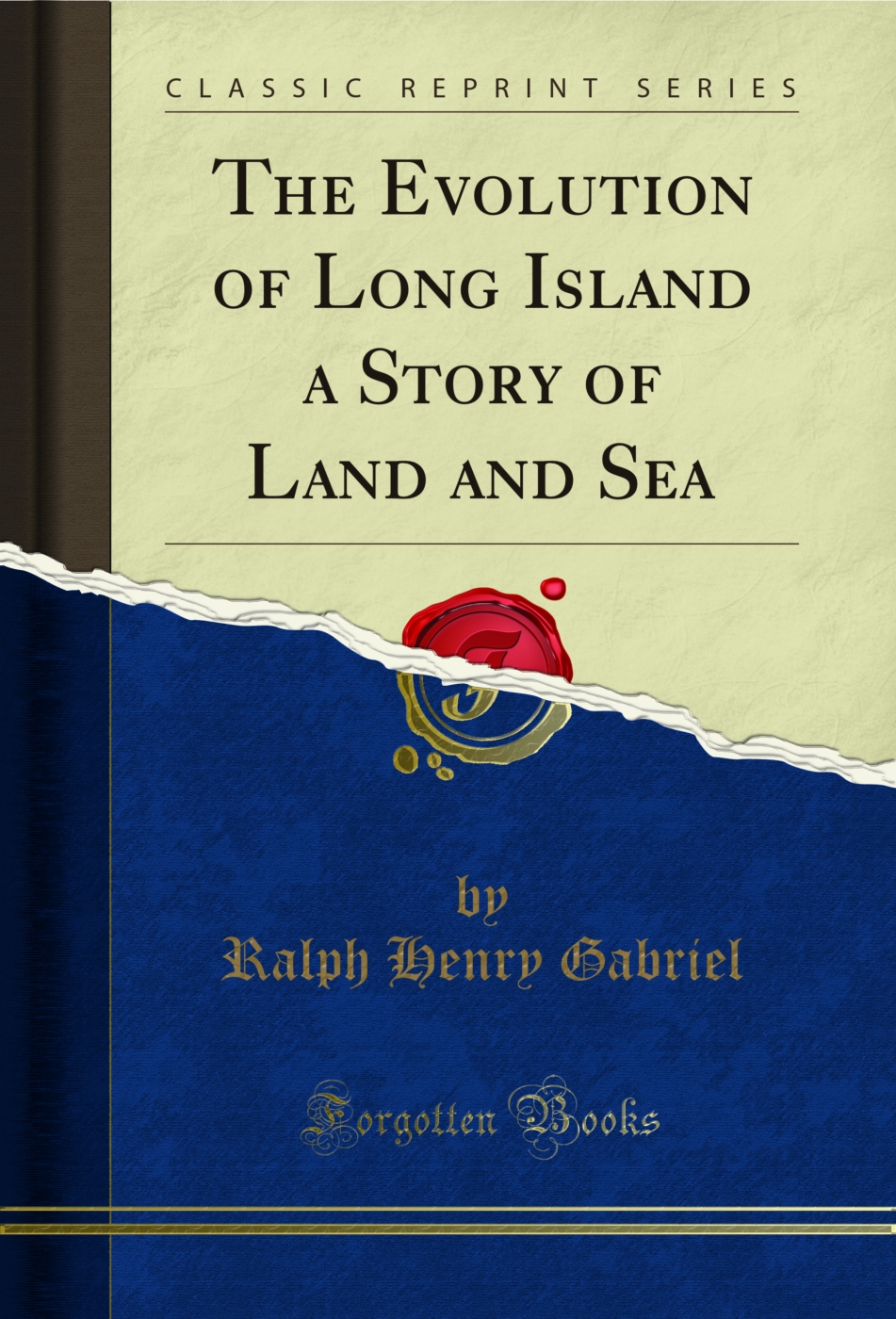 The Evolution of Long Island a Story of Land and Sea (Classic Reprint)