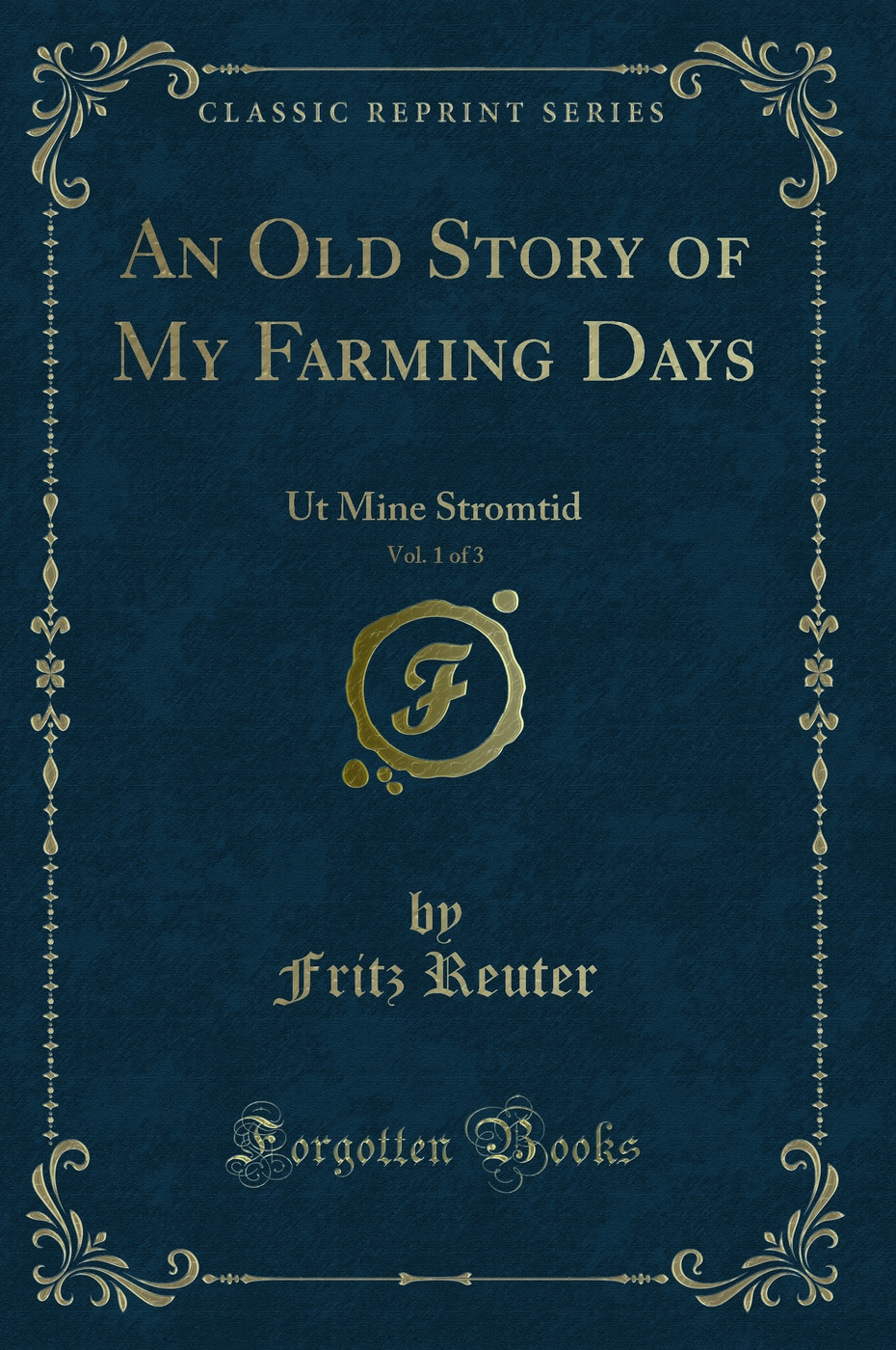 An Old Story of My Farming Days, Vol. 1 of 3: Ut Mine Stromtid (Classic Reprint)