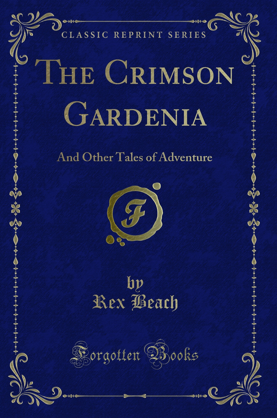 The Crimson Gardenia: And Other Tales of Adventure (Classic Reprint)