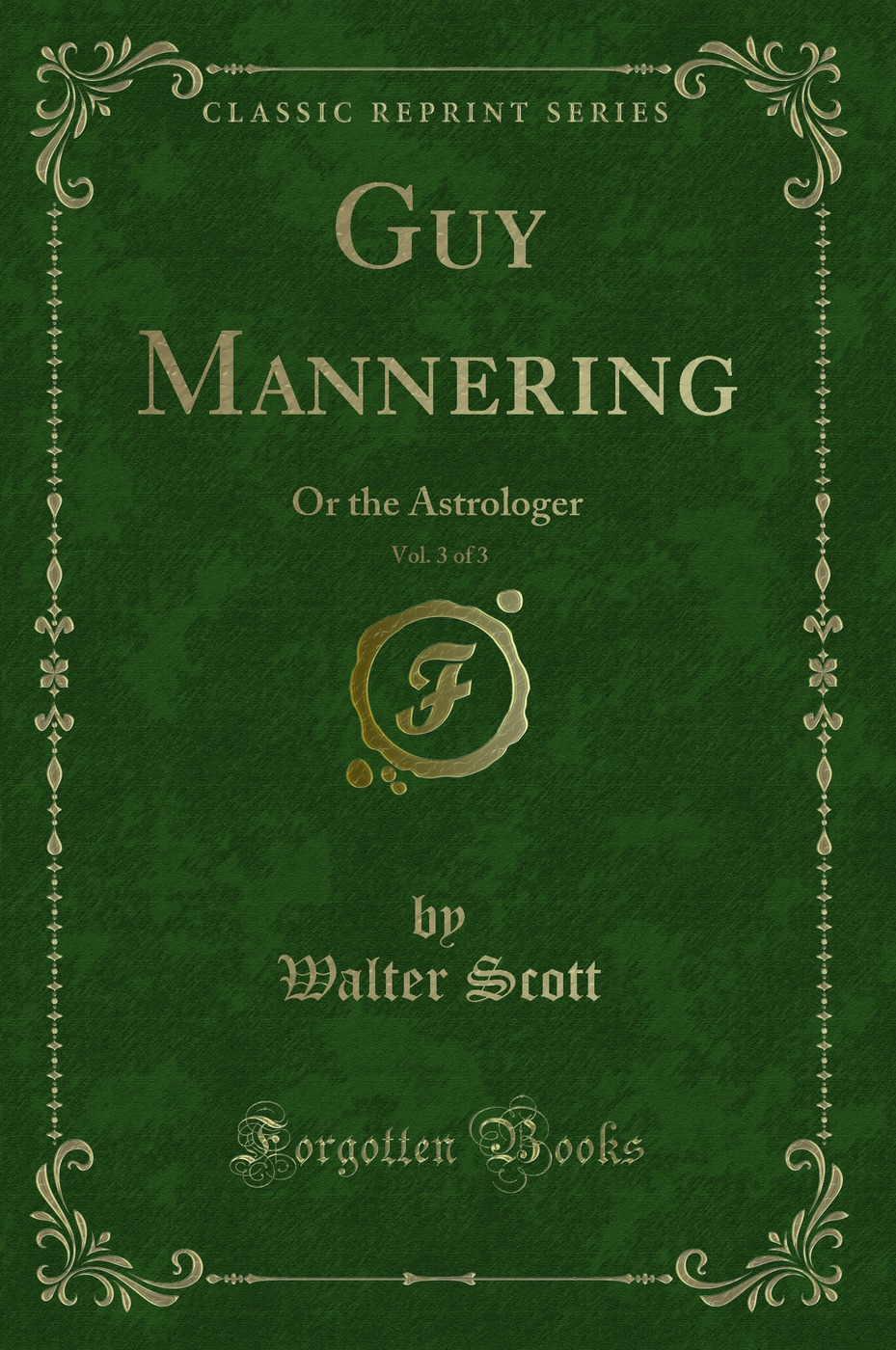 Guy Mannering, Vol. 3 of 3: Or the Astrologer (Classic Reprint)