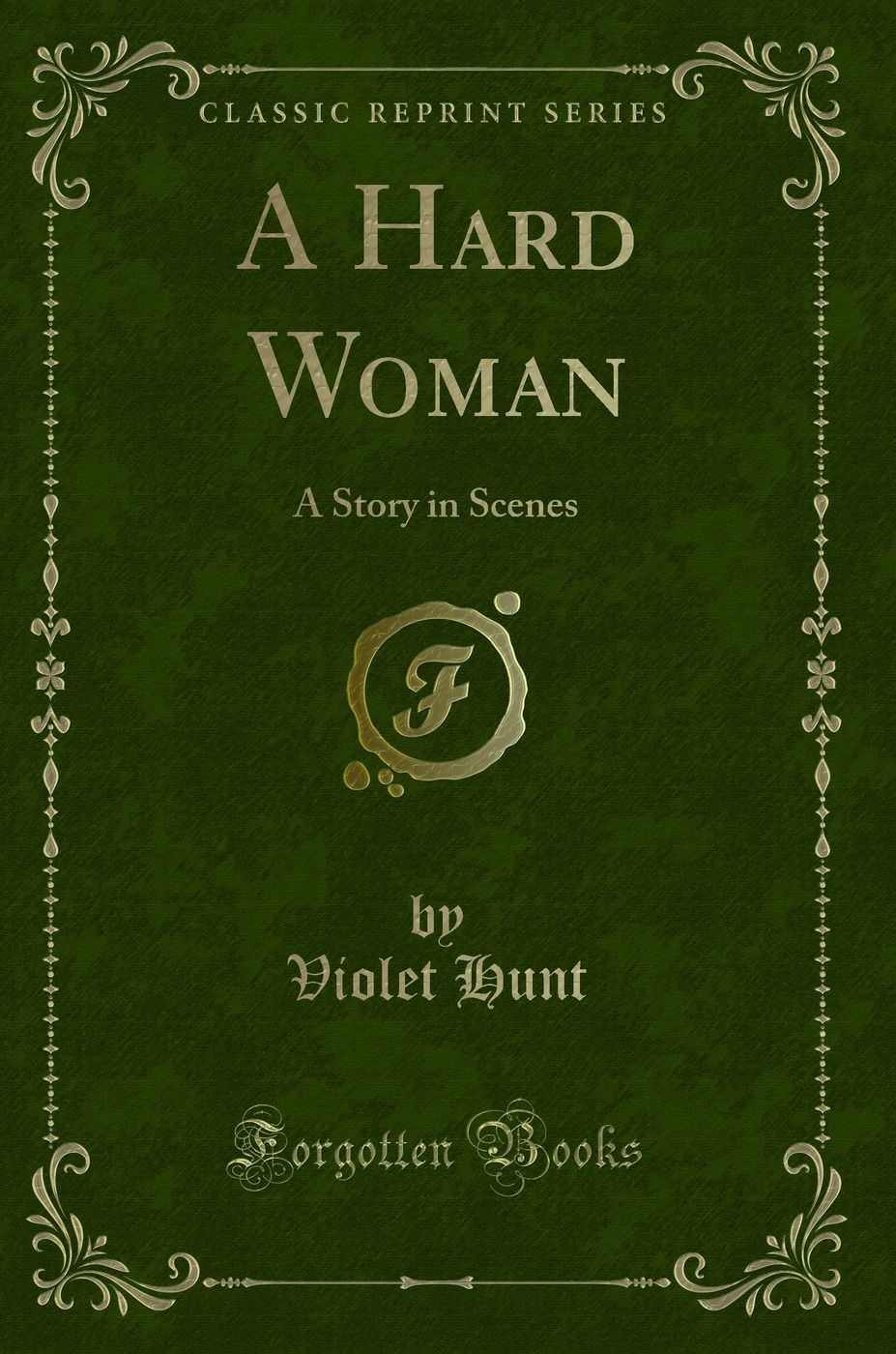 A Hard Woman: A Story in Scenes (Classic Reprint)